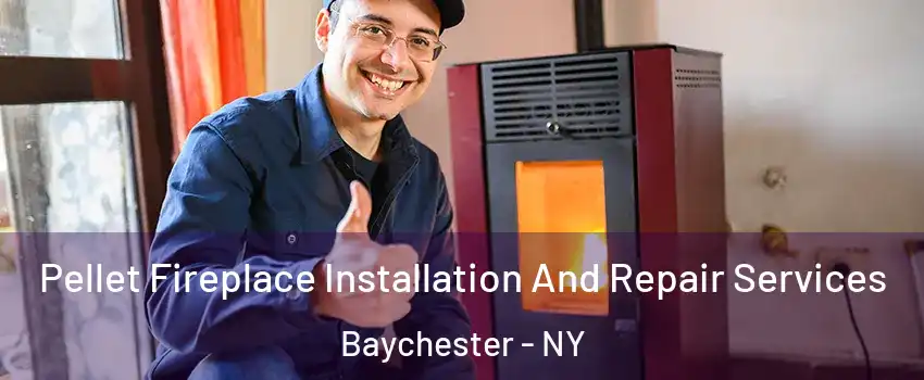 Pellet Fireplace Installation And Repair Services Baychester - NY