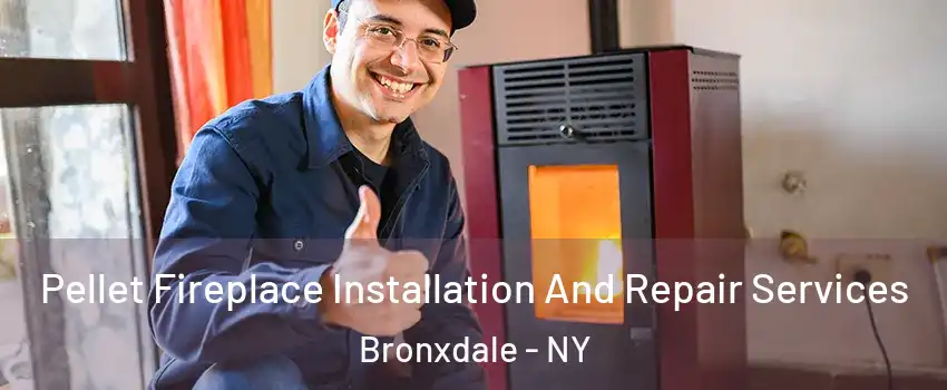 Pellet Fireplace Installation And Repair Services Bronxdale - NY