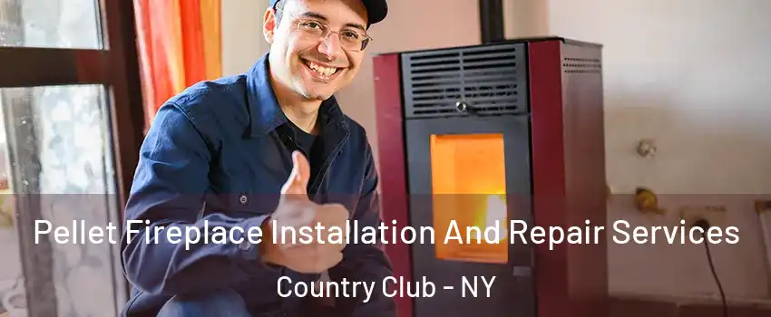 Pellet Fireplace Installation And Repair Services Country Club - NY