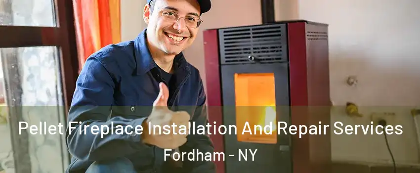 Pellet Fireplace Installation And Repair Services Fordham - NY