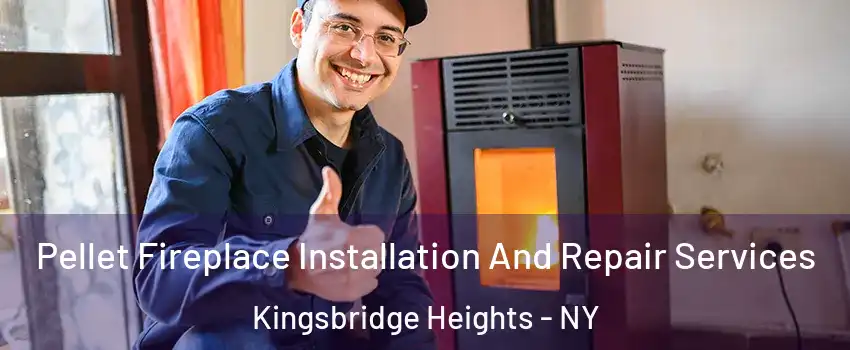 Pellet Fireplace Installation And Repair Services Kingsbridge Heights - NY