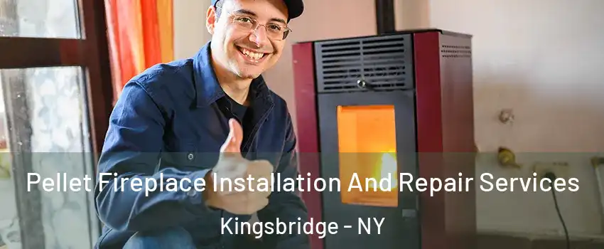 Pellet Fireplace Installation And Repair Services Kingsbridge - NY