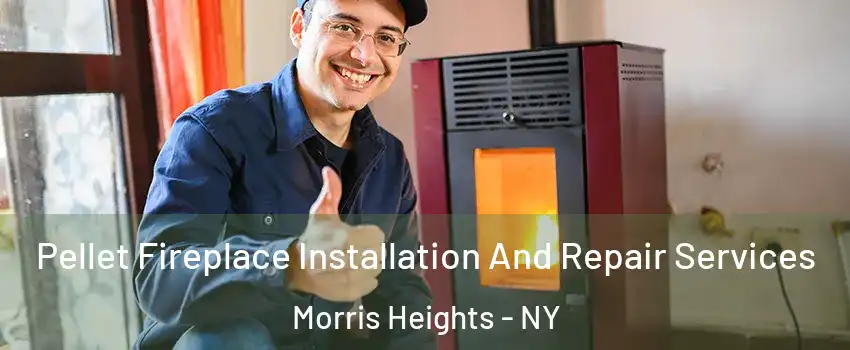 Pellet Fireplace Installation And Repair Services Morris Heights - NY