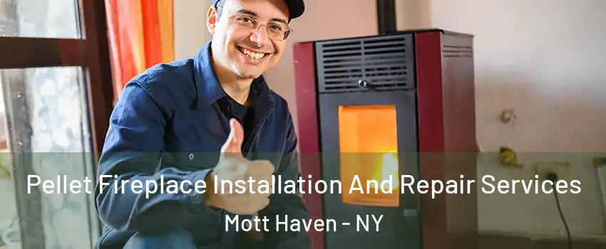 Pellet Fireplace Installation And Repair Services Mott Haven - NY