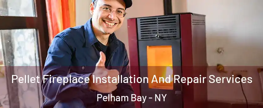 Pellet Fireplace Installation And Repair Services Pelham Bay - NY