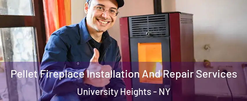 Pellet Fireplace Installation And Repair Services University Heights - NY