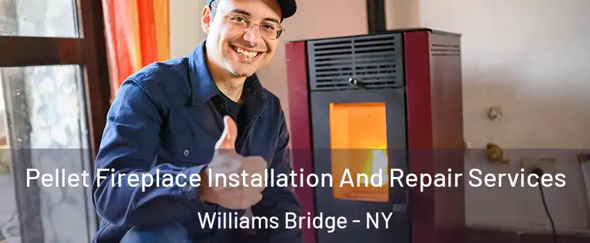 Pellet Fireplace Installation And Repair Services Williams Bridge - NY