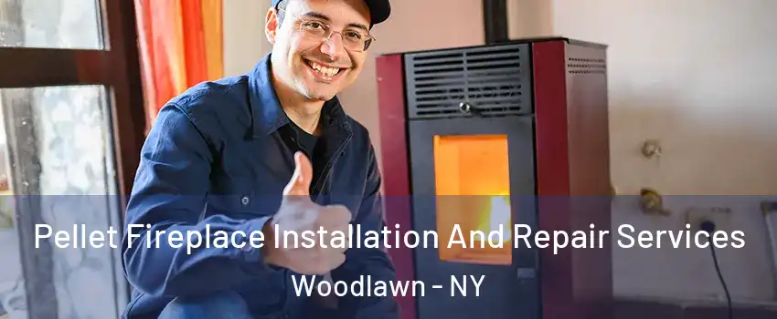 Pellet Fireplace Installation And Repair Services Woodlawn - NY