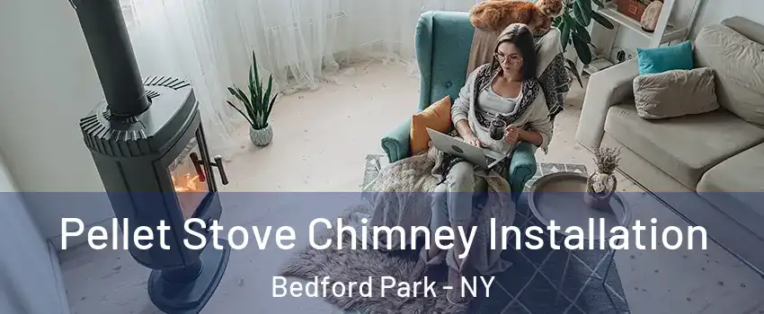 Pellet Stove Chimney Installation Bedford Park - NY