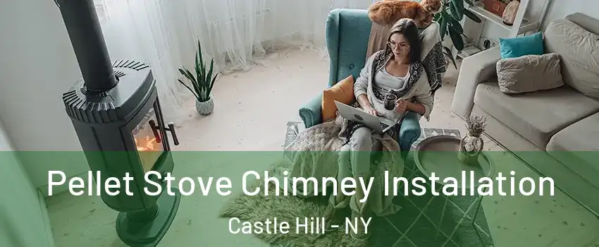 Pellet Stove Chimney Installation Castle Hill - NY