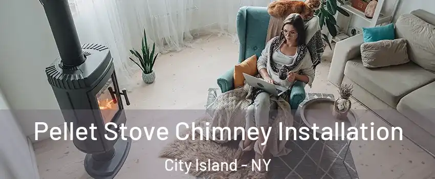 Pellet Stove Chimney Installation City Island - NY