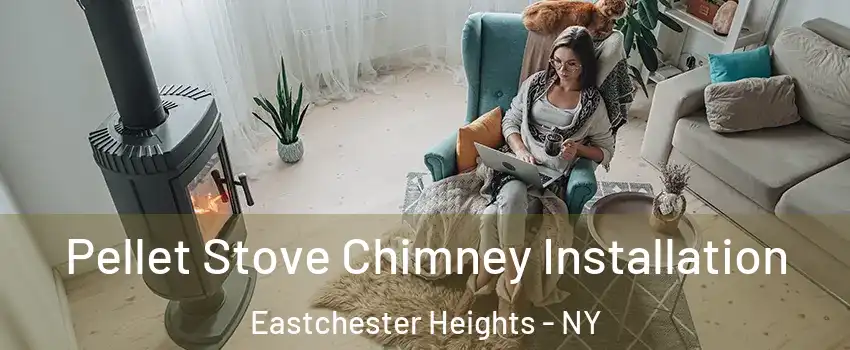 Pellet Stove Chimney Installation Eastchester Heights - NY