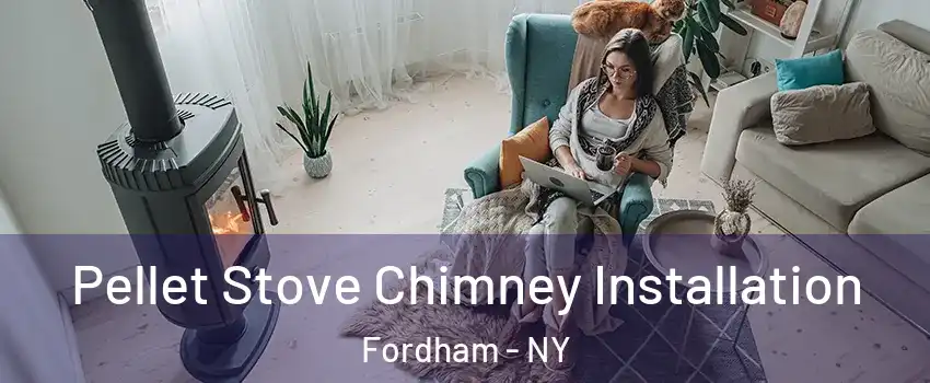 Pellet Stove Chimney Installation Fordham - NY