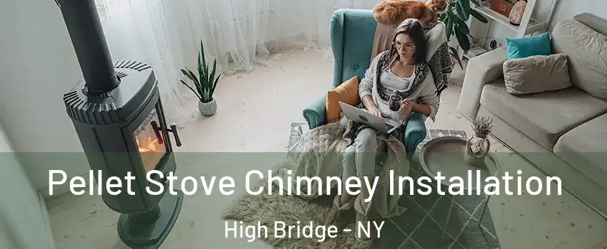 Pellet Stove Chimney Installation High Bridge - NY