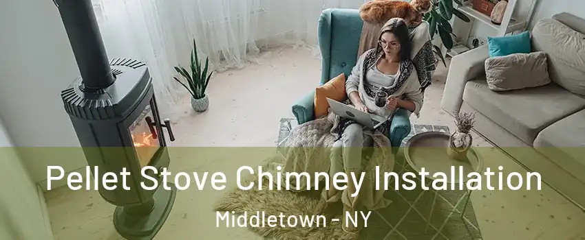 Pellet Stove Chimney Installation Middletown - NY