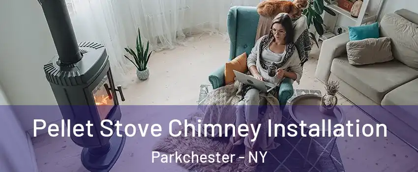 Pellet Stove Chimney Installation Parkchester - NY