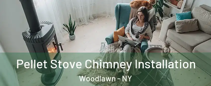 Pellet Stove Chimney Installation Woodlawn - NY