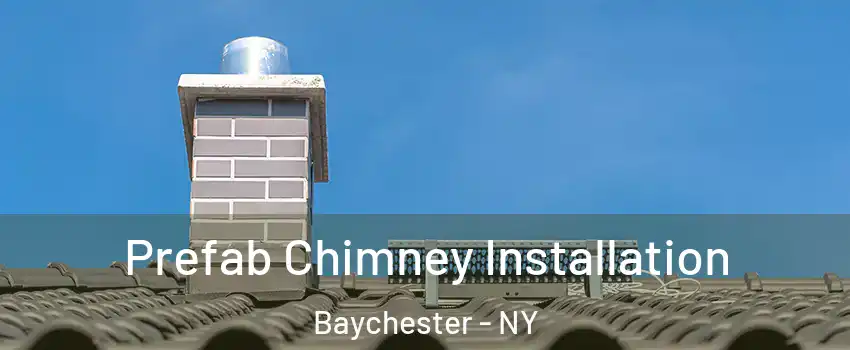 Prefab Chimney Installation Baychester - NY