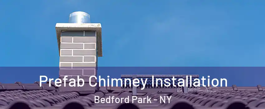 Prefab Chimney Installation Bedford Park - NY