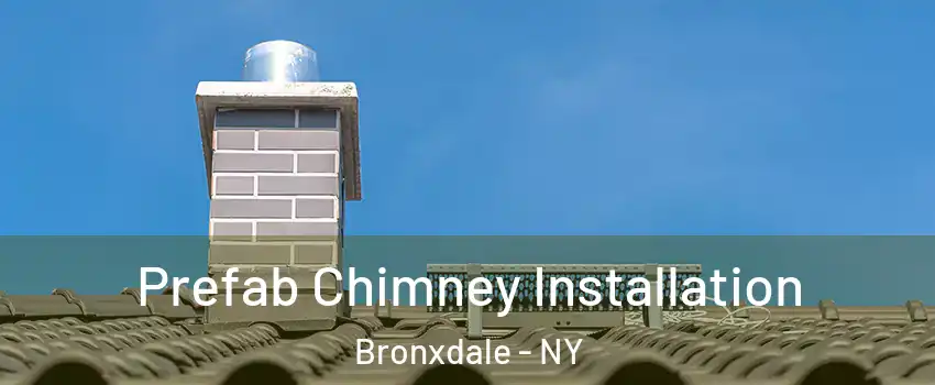 Prefab Chimney Installation Bronxdale - NY