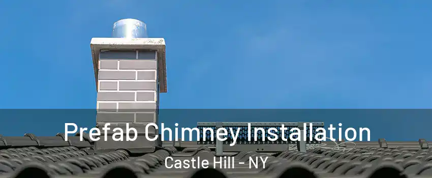 Prefab Chimney Installation Castle Hill - NY