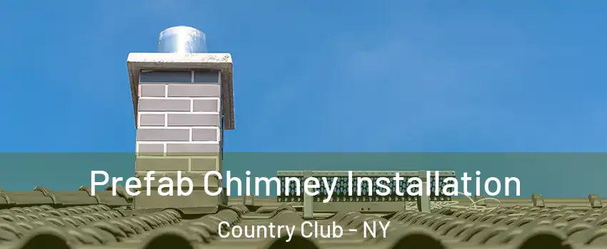 Prefab Chimney Installation Country Club - NY