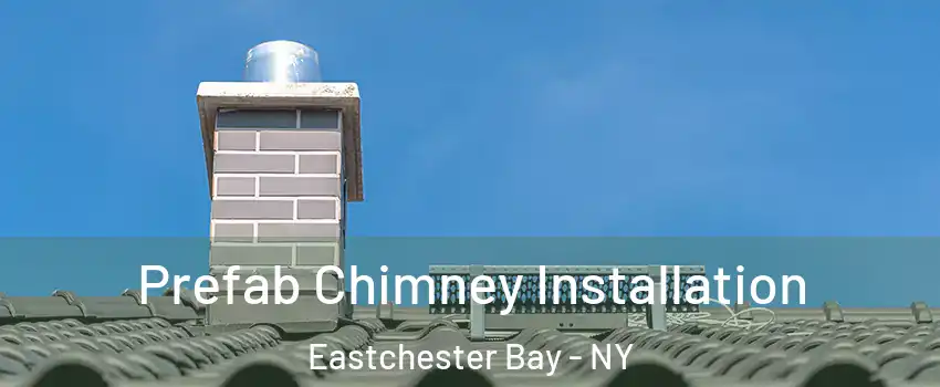 Prefab Chimney Installation Eastchester Bay - NY