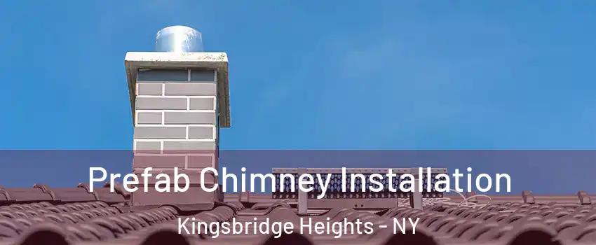 Prefab Chimney Installation Kingsbridge Heights - NY