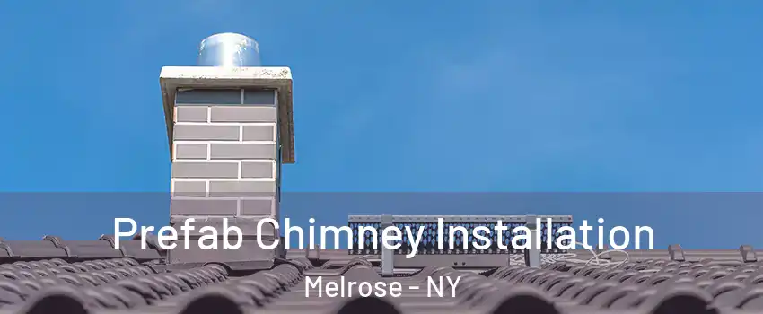 Prefab Chimney Installation Melrose - NY