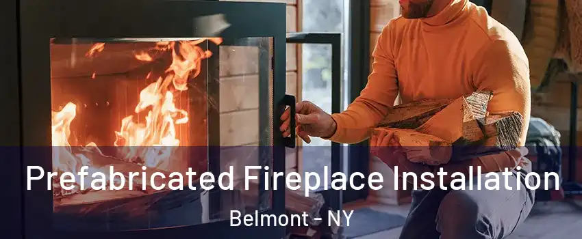 Prefabricated Fireplace Installation Belmont - NY