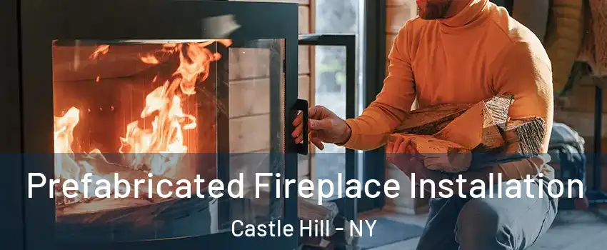 Prefabricated Fireplace Installation Castle Hill - NY