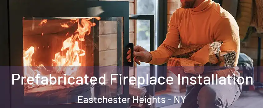 Prefabricated Fireplace Installation Eastchester Heights - NY