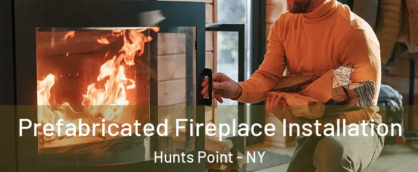 Prefabricated Fireplace Installation Hunts Point - NY