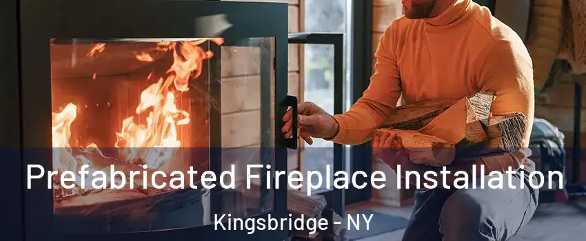 Prefabricated Fireplace Installation Kingsbridge - NY