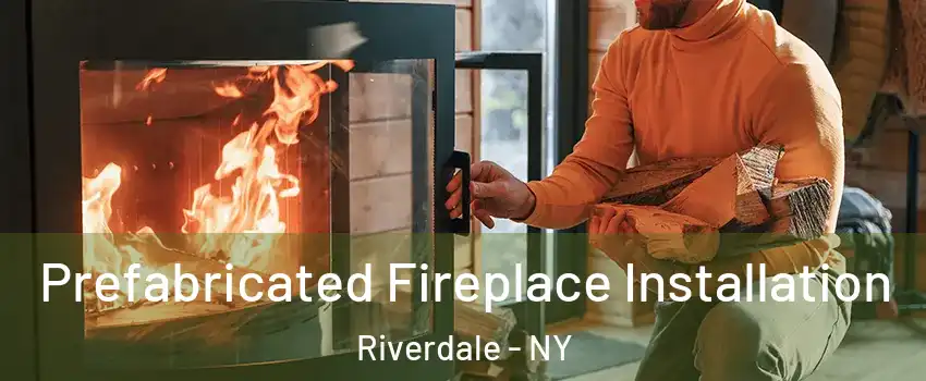 Prefabricated Fireplace Installation Riverdale - NY