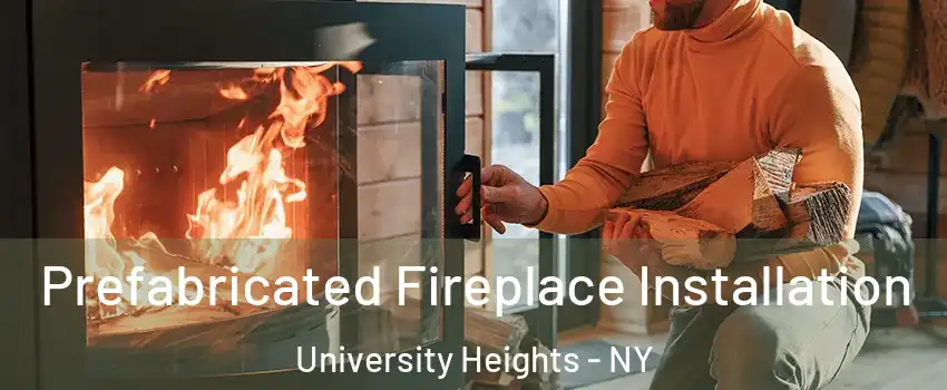 Prefabricated Fireplace Installation University Heights - NY