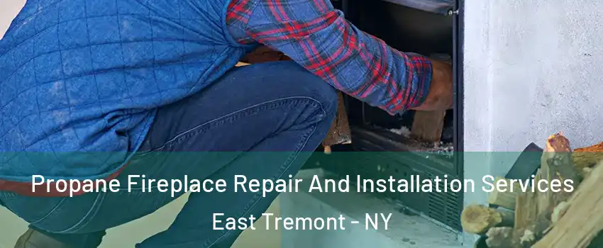 Propane Fireplace Repair And Installation Services East Tremont - NY