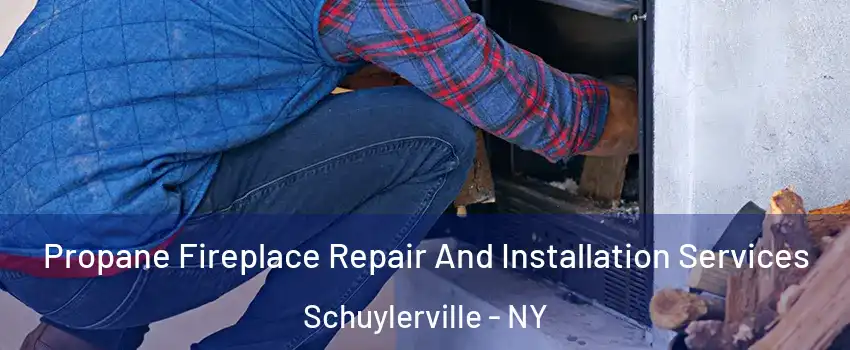 Propane Fireplace Repair And Installation Services Schuylerville - NY