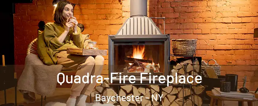 Quadra-Fire Fireplace Baychester - NY