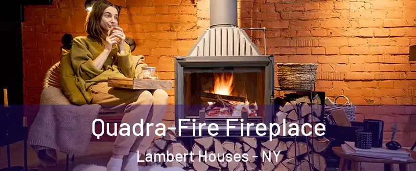 Quadra-Fire Fireplace Lambert Houses - NY