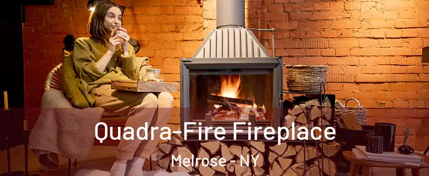 Quadra-Fire Fireplace Melrose - NY