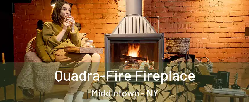 Quadra-Fire Fireplace Middletown - NY