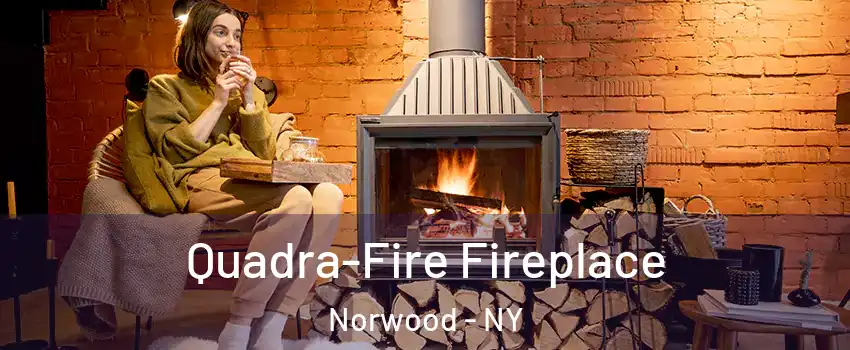 Quadra-Fire Fireplace Norwood - NY