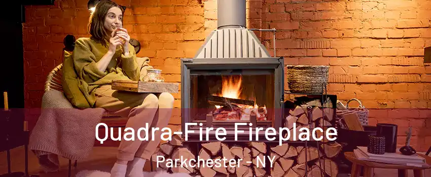 Quadra-Fire Fireplace Parkchester - NY