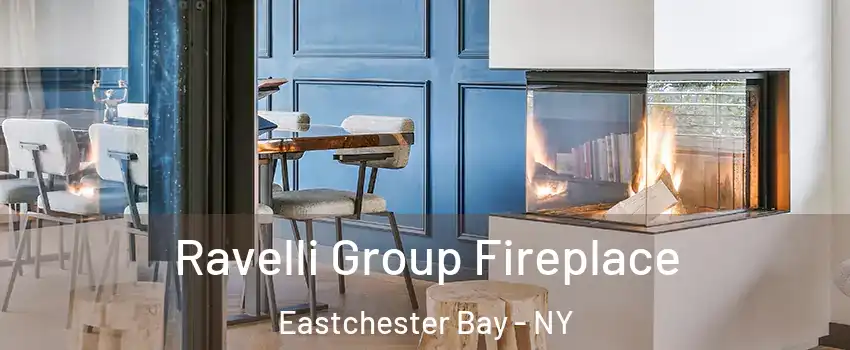 Ravelli Group Fireplace Eastchester Bay - NY