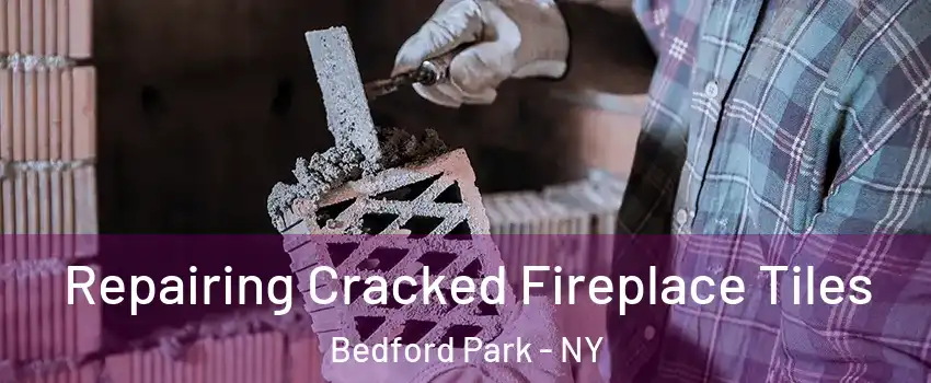 Repairing Cracked Fireplace Tiles Bedford Park - NY