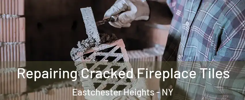 Repairing Cracked Fireplace Tiles Eastchester Heights - NY