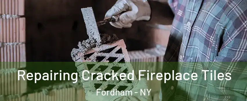 Repairing Cracked Fireplace Tiles Fordham - NY