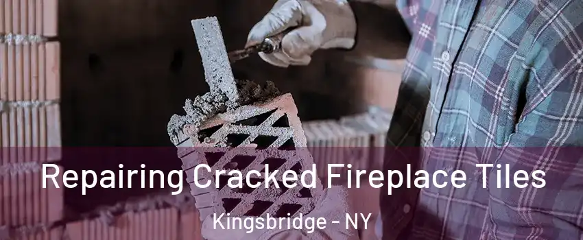 Repairing Cracked Fireplace Tiles Kingsbridge - NY