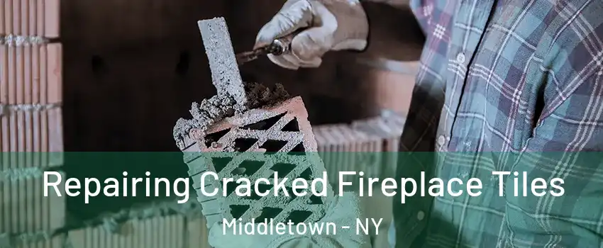 Repairing Cracked Fireplace Tiles Middletown - NY